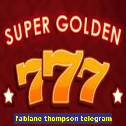 fabiane thompson telegram